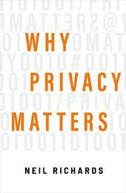 WHY PRIVACY MATTERS.