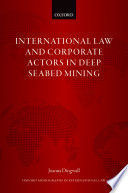 INTERNATIONAL LAW AND CORPORATE ACTORS IN DEEP SEABED MINING