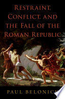 RESTRAINT, CONFLICT, AND THE FALL OF THE ROMAN REPUBLIC