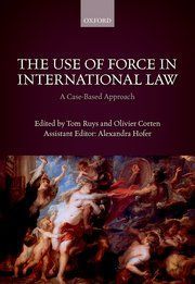 THE USE OF FORCE IN INTERNATIONAL LAW. A CASE-BASED APPROACH