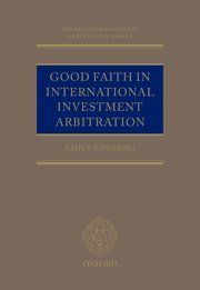 GOOD FAITH IN INTERNATIONAL INVESTMENT ARBITRATION