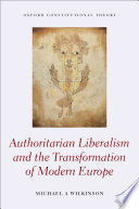 AUTHORITARIAN LIBERALISM AND THE TRANSFORMATION OF MODERN EUROPE