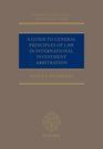 A GUIDE TO GENERAL PRINCIPLES OF LAW IN INTERNATIONAL INVESTMENT ARBITRATION