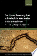 THE USE OF FORCE AGAINST INDIVIDUALS IN WAR UNDER INTERNATIONAL LAW