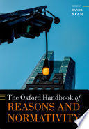THE OXFORD HANDBOOK OF REASONS AND NORMATIVITY