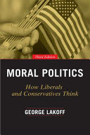 MORAL POLITICS. HOW LIBERALS AND CONSERVATIVES THINK