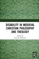 DISABILITY IN MEDIEVAL CHRISTIAN PHILOSOPHY AND THEOLOGY