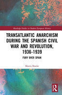 TRANSATLANTIC ANARCHISM DURING THE SPANISH CIVIL WAR AND REVOLUTION, 1936-1939
