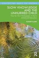SLOW KNOWLEDGE AND THE UNHURRIED CHILD