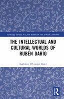 THE INTELLECTUAL AND CULTURAL WORLDS OF RUBÉN DARÍO