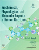 BIOCHEMICAL, PHYSIOLOGICAL, AND MOLECULAR ASPECTS OF HUMAN NUTRITION