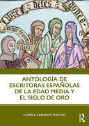 ANTOLOGÍA DE ESCRITORAS ESPAÑOLAS DE LA EDAD MEDIA Y EL SIGLO DE ORO