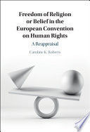 FREEDOM OF RELIGION OR BELIEF IN THE EUROPEAN CONVENTION ON HUMAN RIGHTS