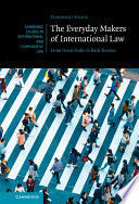 THE EVERYDAY MAKERS OF INTERNATIONAL LAW