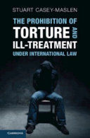 THE PROHIBITION OF TORTURE AND ILL-TREATMENT UNDER INTERNATIONAL LAW