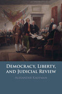 DEMOCRACY, LIBERTY, AND JUDICIAL REVIEW