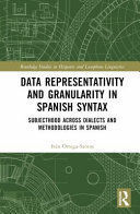 DATA REPRESENTATIVITY AND GRANULARITY IN SPANISH SYNTAX