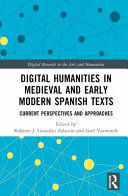 DIGITAL HUMANITIES IN MEDIEVAL AND EARLY MODERN SPANISH TEXTS