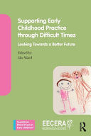 SUPPORTING EARLY CHILDHOOD PRACTICE THROUGH DIFFICULT TIMES