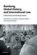 BANDUNG, GLOBAL HISTORY, AND INTERNATIONAL LAW