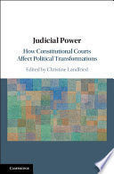 JUDICIAL POWER: HOW CONSTITUTIONAL COURTS AFFECT POLITICAL TRANSFORMATIONS
