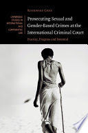 PROSECUTING SEXUAL AND GENDER-BASED CRIMES AT THE INTERNATIONAL CRIMINAL COURT