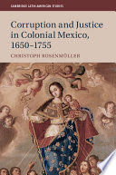 CORRUPTION AND JUSTICE IN COLONIAL MEXICO, 1650-1755