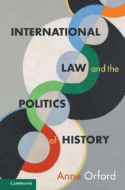 INTERNATIONAL LAW AND THE POLITICS OF HISTORY