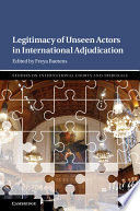 LEGITIMACY OF UNSEEN ACTORS IN INTERNATIONAL ADJUDICATION