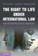 THE RIGHT TO LIFE UNDER INTERNATIONAL LAW