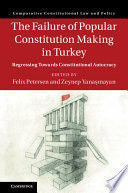 THE FAILURE OF POPULAR CONSTITUTION MAKING IN TURKEY