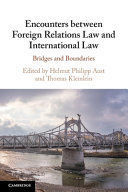 ENCOUNTERS BETWEEN FOREIGN RELATIONS LAW AND INTERNATIONAL LAW