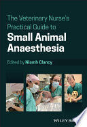 THE VETERINARY NURSE'S PRACTICAL GUIDE TO SMALL ANIMAL ANAESTHESIA