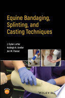 EQUINE BANDAGING, SPLINTING, AND CASTING TECHNIQUES
