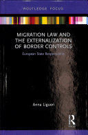 MIGRATION LAW AND THE EXTERNALIZATION OF BORDER CONTROLS