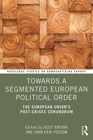 TOWARDS A SEGMENTED EUROPEAN POLITICAL ORDER: