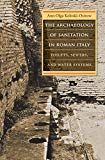 THE ARCHAEOLOGY OF SANITATION IN ROMAN ITALY