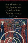 SEX, GENDER, AND ILLEGITIMACY IN THE CASTILIAN NOBLE FAMILY, 14001600