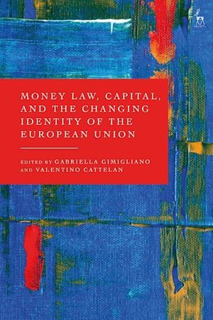 MONEY LAW, CAPITAL, AND THE CHANGING IDENTITY OF THE EUROPEAN UNION