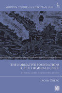 THE NORMATIVE FOUNDATIONS FOR EU CRIMINAL JUSTICE