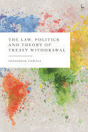 THE LAW, POLITICS AND THEORY OF TREATY WITHDRAWAL