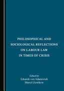 PHILOSOPHICAL AND SOCIOLOGICAL REFLECTIONS ON LABOUR LAW IN TIMES OF CRISIS