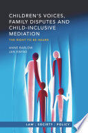 CHILDRENS VOICES, FAMILY DISPUTES AND CHILD-INCLUSIVE MEDIATION