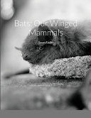 BATS OUR WINGED MAMMALS