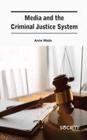 MEDIA AND THE CRIMINAL JUSTICE SYSTEM