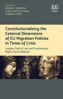 CONSTITUTIONALISING THE EXTERNAL DIMENSIONS OF EU MIGRATION POLICIES IN TIMES OF CRISIS