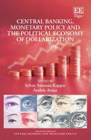CENTRAL BANKING, MONETARY POLICY AND THE POLITICAL ECONOMY OF DOLLARIZATION