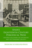 SPAIN'S EIGHTEENTH-CENTURY PERIODICAL PRESS