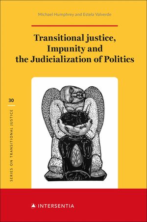 TRANSITIONAL JUSTICE, IMPUNITY AND THE JUDICIALIZATION OF POLITICS