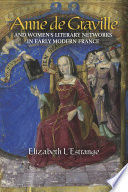 ANNE DE GRAVILLE AND WOMEN'S LITERARY NETWORKS IN EARLY MODERN FRANCE